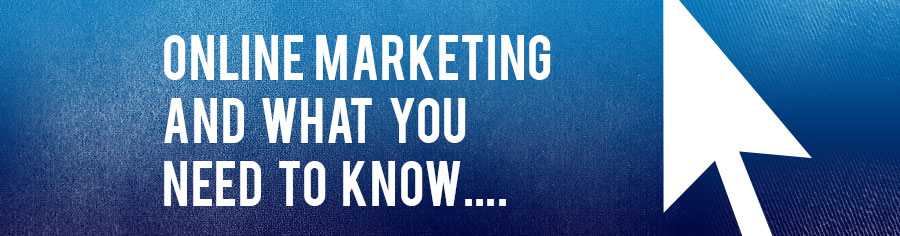 online marketing and what you need to know